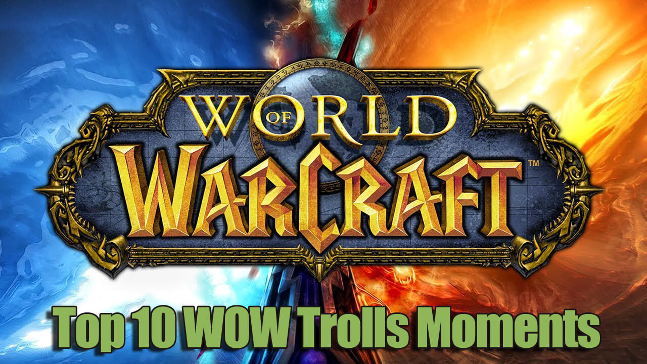 Top 10 World of Warcraft Trolls Moments